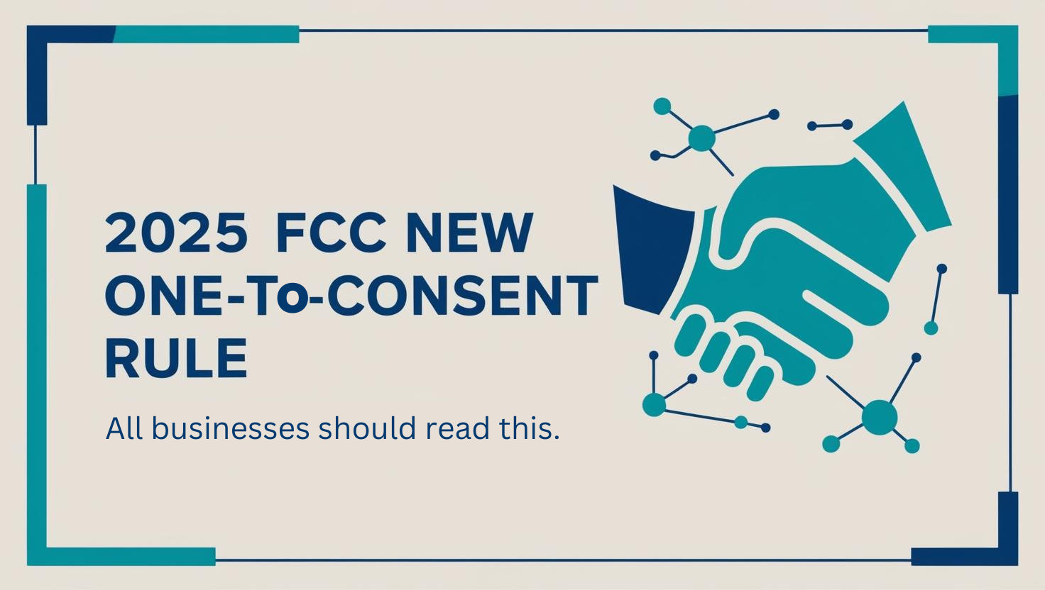 Everything You Need to Know to Prepare for 2025 FCC’s New One-to-One Consent Rule